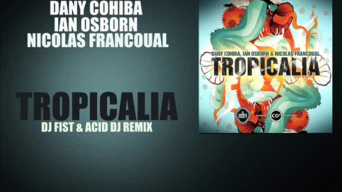 Dany Cohiba, Ian Osborn & Nicolas Francoual - Tropicalia (DJ Fist & Acid DJ Remix)