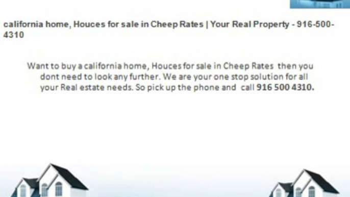 california real estate homes, Houses listing | Your Real Property - 916-500-4310