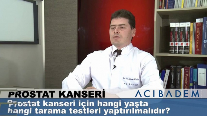 Prostat kanseri için hangi yaşta hangi tarama testleri yaptırılmalıdır ?