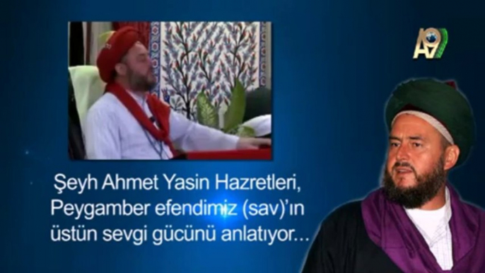 Şeyh Ahmet Yasin Hazretleri, Peygamber Efendimiz (sav)'in üstün sevgi gücünü anlatıyor