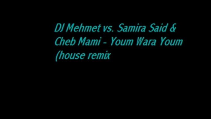 DJ Mehmet vs Samira Said & Cheb Mami Youm Wara Youm house remix