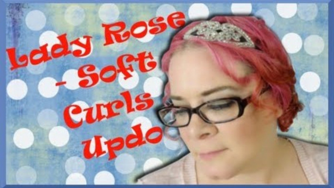 Lady Rose Soft Curls Updo (Not so Secret Bonus Hairstyle) - Downton Abbey Vintage Hair Tutorial