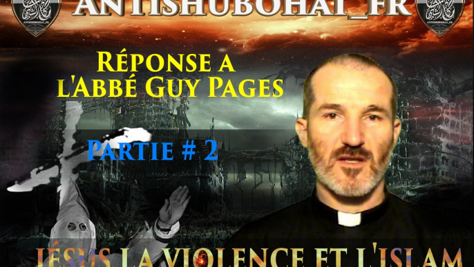 [Réponse 2] jésus la violence et l'islam [Abbé Guy Pages marche sur une mine]