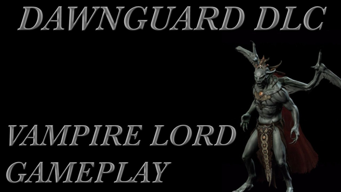 Skyrim DLC: Dawnguard - Vampire Lord Gameplay