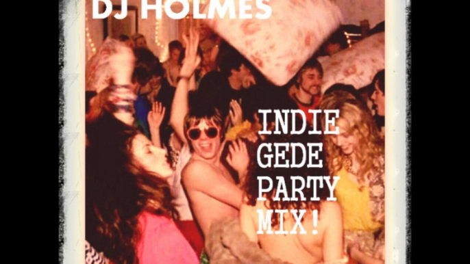 DJ HOLMES - The Öld New Sounds - INDIE GEDE PARTY MIX!