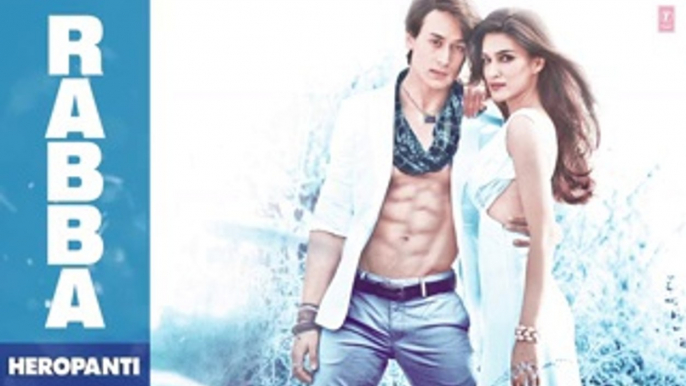 Heropanti- Rabba Full Audio Song - Tiger Shroff, Kriti Sanon, Mohit Chauhan