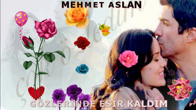 MEHMET ASLAN -GÖZLERİNDE ESİR KALDIM