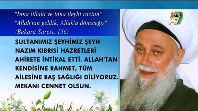 Sultanımız Şeyhimiz Şeyh Nazım Kıbrısi Hazretleri Ahirete intikal etti. Allah'tan kendisine rahmet, tüm ailesine baş sağlığı diliyoruz. Mekanı cennet olsun.