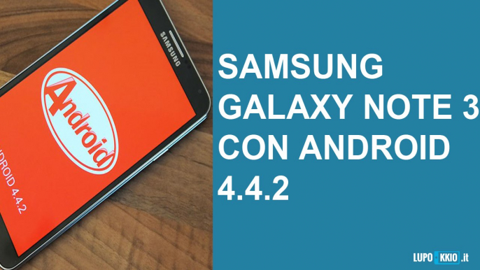 Samsung Galaxy Note 3 con Android 4.4.2 KitKat Videorecensione da Lupokkio.it