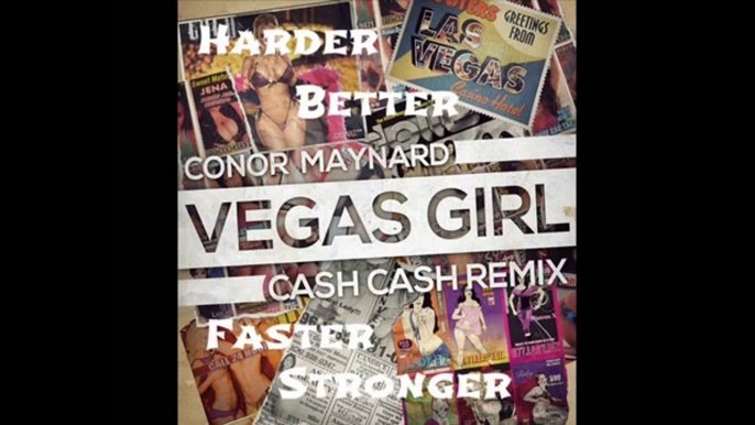 Daft Punk - Harder, Better, Faster, Stronger (Dillon Francis Remix) Vs.Conor Maynard - Vegas Girl (Cash Cash Remix)