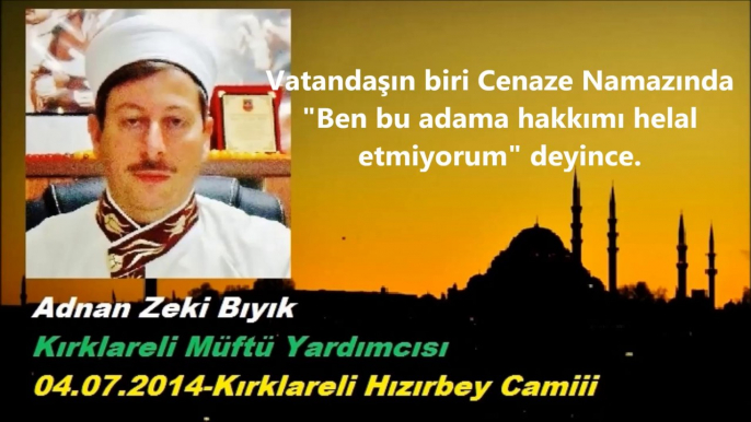 Cenazede hakkımı helal etmiyorum deyince-Adnan Zeki Bıyık