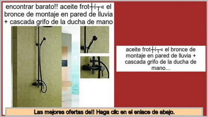 ofertas aceite frotš® el bronce de montaje en pared de lluvia + cascada grifo de la ducha de mano