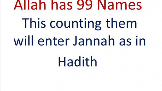 Allah 99 Names ,that if you count will enter Heaven