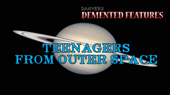 Teenagers from Outer Space (Demented Features)