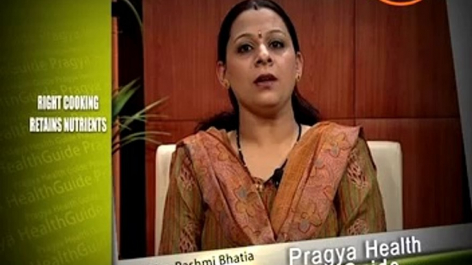 Pragya Health Guide-Best way to cook vegetables to retain nutrients-Mrs. Rashmi Bhatia(Nutrition)