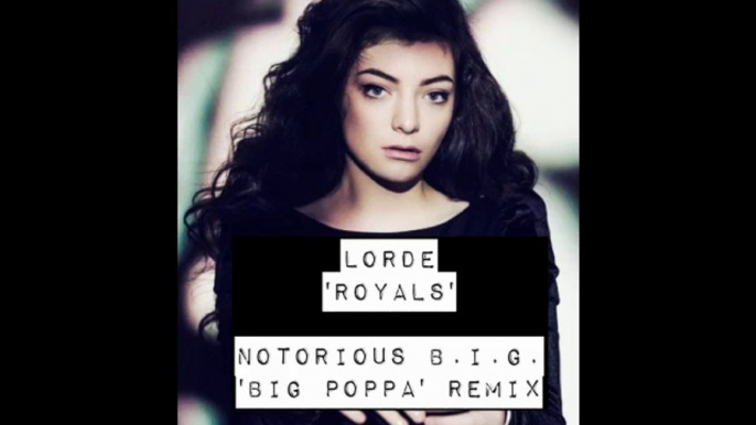 Lorde - Royals - Big Poppa Remix