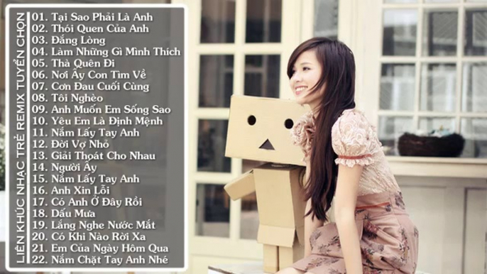 Liên Khúc Nhạc Trẻ Hay Nhất   Nonstop Việt Mix - Tại Sao Phải Là Anh