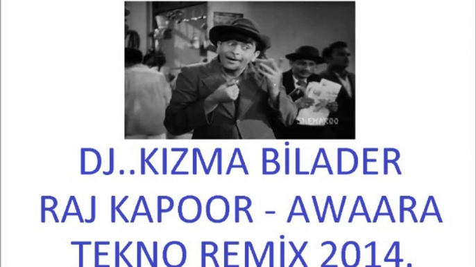 Raj Kapoor - Awaara Tekno Remix 2014 Dj Kızma Bilader.