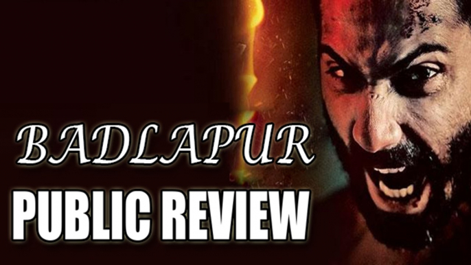 Badlapur Public REVIEW | Varun Dhawan, Huma Qureshi, Nawazuddin Siddiqui