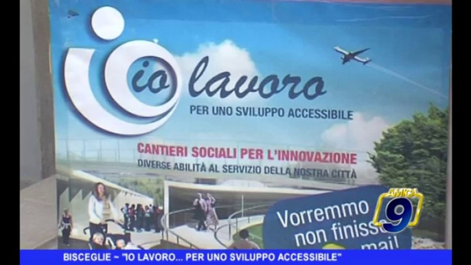 BISCEGLIE | "Io lavoro... per uno sviluppo accessibile"