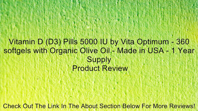 Vitamin D (D3) Pills 5000 IU by Vita Optimum - 360 softgels with Organic Olive Oil - Made in USA - 1 Year Supply Review