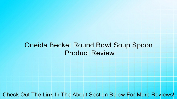 Oneida Becket Round Bowl Soup Spoon Review