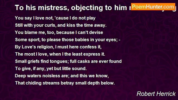 Robert Herrick - To his mistress, objecting to him neither toying or talking