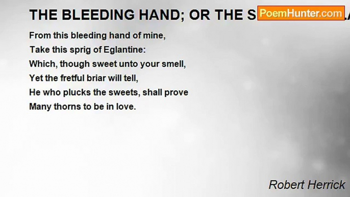 Robert Herrick - THE BLEEDING HAND; OR THE SPRIG OF EGLANTINE GIVEN TO A MAID