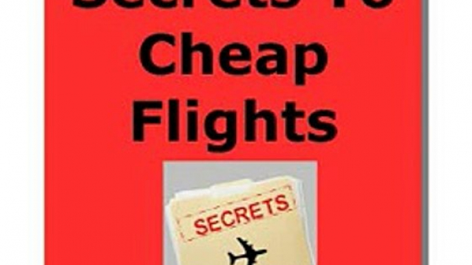 Insider Secrets To Cheap Flights - Insider Reveals All (plus bonus)