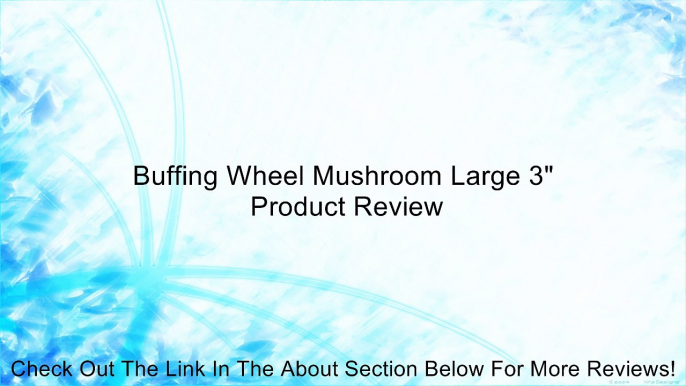 Buffing Wheel Mushroom Large 3" Review