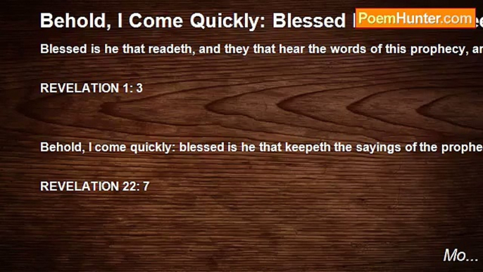 Mo... - Behold, I Come Quickly: Blessed Is He That Keepeth The Sayings Of The Prophecy Of This Book (Bible)