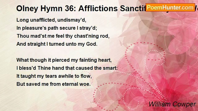 William Cowper - Olney Hymn 36: Afflictions Sanctified By The Word