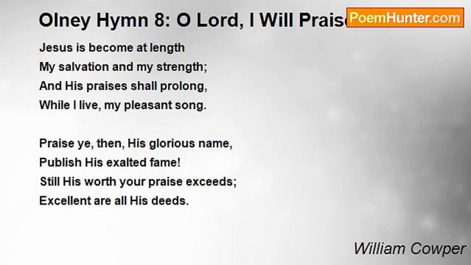 William Cowper - Olney Hymn 8: O Lord, I Will Praise Thee