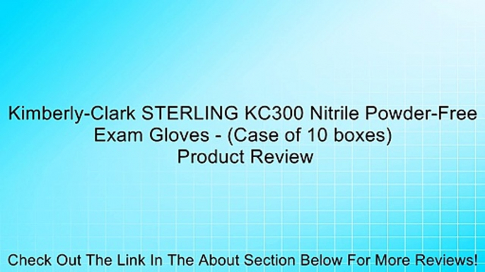 Kimberly-Clark STERLING KC300 Nitrile Powder-Free Exam Gloves - (Case of 10 boxes) Review