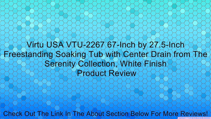 Virtu USA VTU-2267 67-Inch by 27.5-Inch Freestanding Soaking Tub with Center Drain from The Serenity Collection, White Finish Review