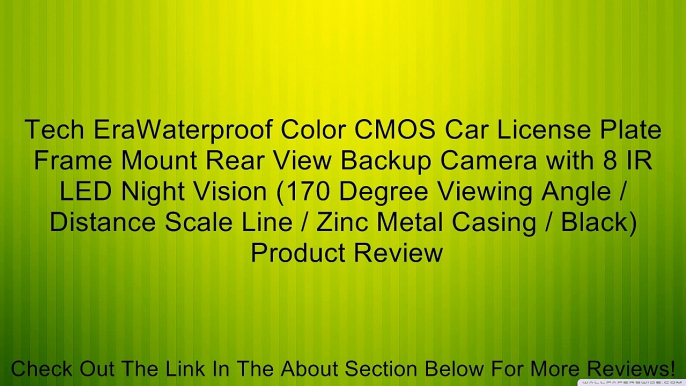 Tech EraWaterproof Color CMOS Car License Plate Frame Mount Rear View Backup Camera with 8 IR LED Night Vision (170 Degree Viewing Angle / Distance Scale Line / Zinc Metal Casing / Black) Review