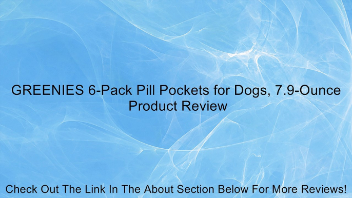 GREENIES 6-Pack Pill Pockets for Dogs, 7.9-Ounce Review