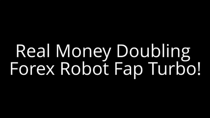 Real Money Doubling Forex Robot Fap Turbo!