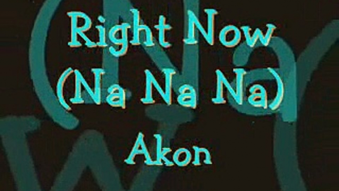 Akon - Right Now Na Na Na (Lyrics)