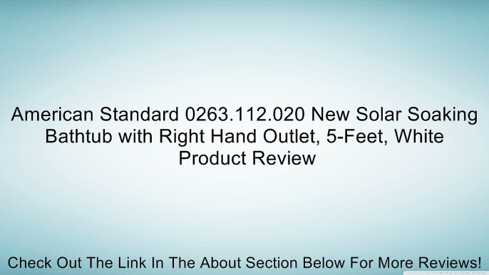 American Standard 0263.112.020 New Solar Soaking Bathtub with Right Hand Outlet, 5-Feet, White Review