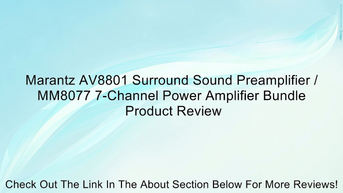 Marantz AV8801 Surround Sound Preamplifier / MM8077 7-Channel Power Amplifier Bundle Review