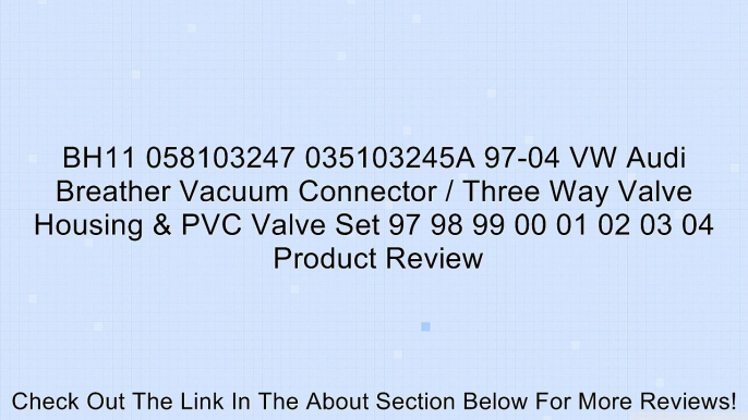 BH11 058103247 035103245A 97-04 VW Audi Breather Vacuum Connector / Three Way Valve Housing & PVC Valve Set 97 98 99 00 01 02 03 04 Review