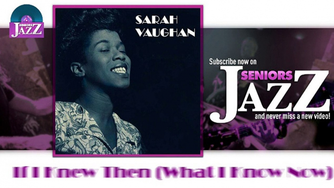 Sarah Vaughan - If I Knew Then (What I Know Now) (HD) Officiel Seniors Jazz