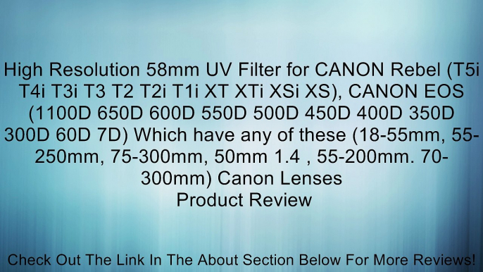 High Resolution 58mm UV Filter for CANON Rebel (T5i T4i T3i T3 T2 T2i T1i XT XTi XSi XS), CANON EOS (1100D 650D 600D 550D 500D 450D 400D 350D 300D 60D 7D) Which have any of these (18-55mm, 55-250mm, 75-300mm, 50mm 1.4 , 55-200mm. 70-300mm) Canon Lenses Re