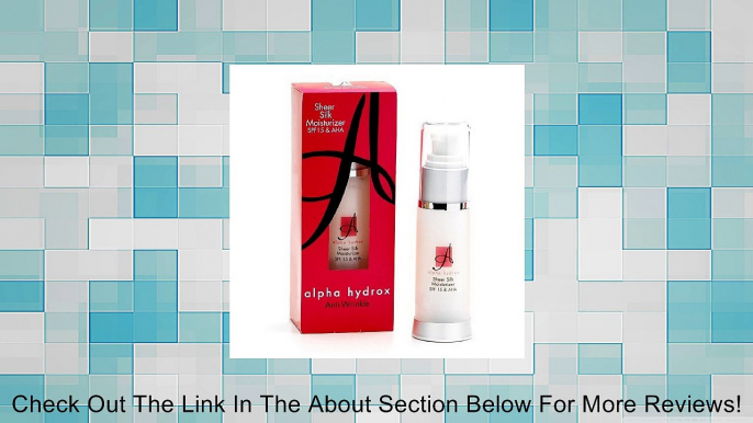 Alpha Hydrox Sheer Silk Moisturizer SPF 15 UVA/UVB Sunscreen & AHA 1 oz (28 g) Review