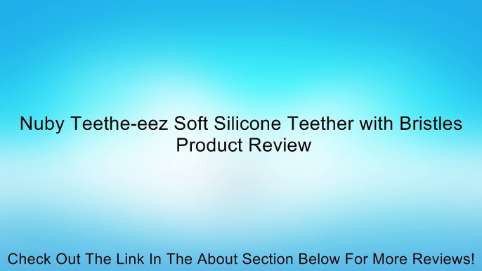 Nuby Teethe-eez Soft Silicone Teether with Bristles Review
