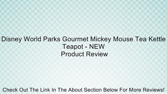 Disney World Parks Gourmet Mickey Mouse Tea Kettle Teapot - NEW Review