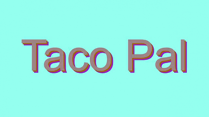 How to Pronounce Taco Pal
