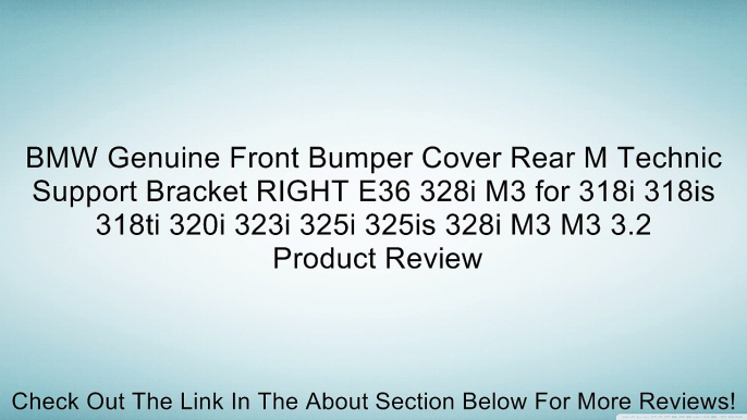 BMW Genuine Front Bumper Cover Rear M Technic Support Bracket RIGHT E36 328i M3 for 318i 318is 318ti 320i 323i 325i 325is 328i M3 M3 3.2 Review