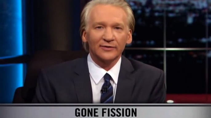 Real Time With Bill Maher_ New Rule - Gone Fission (HBO)